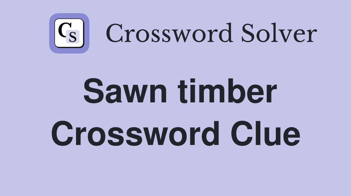 Sawn timber Crossword Clue Answers Crossword Solver